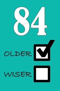 84 OLDER WISER: Funny Sarcastic Birthday Journal Blank Lined Notebook Journal 100 Page To Do Shopping List