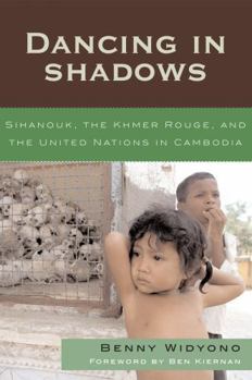 Hardcover Dancing in Shadows: Sihanouk, the Khmer Rouge, and the United Nations in Cambodia Book