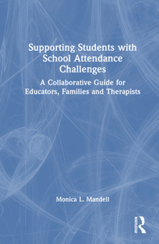 Hardcover Supporting Students with School Attendance Challenges: A Collaborative Guide for Educators, Families and Therapists Book