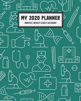My 2020 Calendar Planner: Medical 2020 Daily, Weekly & Monthly Calendar Planner | January to December | 110 Pages (8x10)