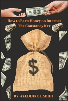How to Earn Money on Internet The Constancy Key