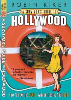 Paperback A Survivor's Guide to Hollywood: How to Play the Game Without Losing Your Soul Book