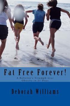 Paperback Fat Free Forever!: A Believer's Triumph over Obesity in 21 Days Book