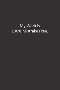 My Work in 100% Mistrake Free.: :Lined Notebook