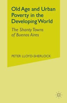 Paperback Old Age and Urban Poverty in the Developing World: The Shanty Towns of Buenos Aires Book