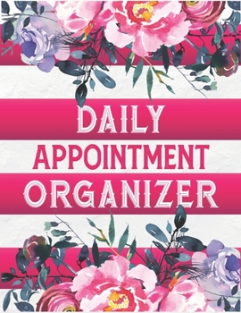 Daily Appointment Organizer: Appointment Planner For Women, Hourly Appointments Notebook For Hair Stylists, Beauty Salons, Nail Technicians, or Clients ( 15 Minutes Increments )