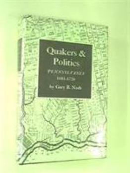 Hardcover Quakers and Politics: Pennsylvania, 1681-1726 Book