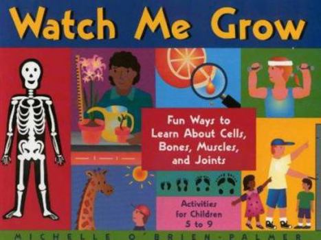 Paperback Watch Me Grow: Fun Ways to Learn about Cells, Bones, Muscles, and Joints Book