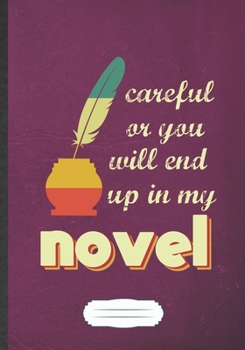 Careful Or You Will End Up In My Novel: Writer Blank Journal Write Record. Practical Dad Mom Anniversary Gift, Fashionable Funny Creative Writing Logbook, Vintage Retro B5 110 Page