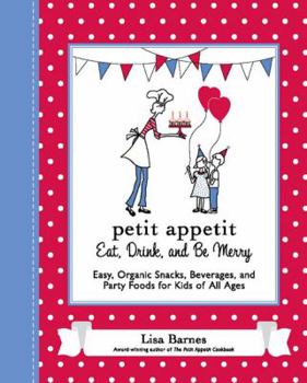 Paperback Petit Appetit: Eat, Drink, and Be Merry: Easy, Organic Snacks, Beverages, and Party Foods for Kids of All Ages Book