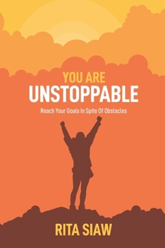 Paperback You Are Unstoppable: Reach Your Goals In Spite Of Obstacles Book