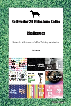 Roman Rottweiler 20 Milestone Selfie Challenges Roman Rottweiler Milestones for Selfies, Training, Socialization  Volume 1