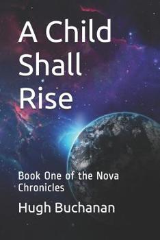 A Child Shall Rise: Book One of the Nova Chronicles