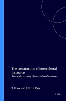 The Construction of Intercultural Discourse: Team Discussions of Educational Advisers (Utrecht Studies in Language and Communication, 2)