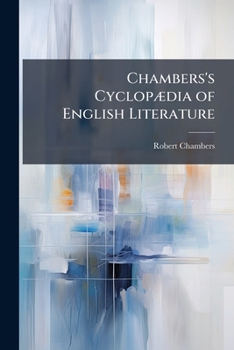 Paperback Chambers's Cyclopædia of English Literature: A History, Critical and Biographical, of British Authors, With Specimens of Their Writings Book