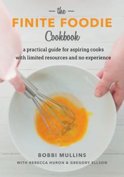 Perfect Paperback The Finite Foodie Cookbook : A Practical Guide for Aspiring Cooks with Limited R Book