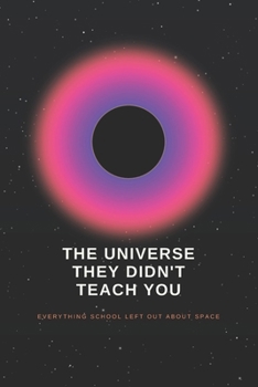 Paperback The Universe They Didn't Teach You: Everything about space that never made it into the textbook Book