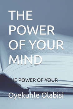 THE POWER OF YOUR MIND: THE POWER OF YOUR MIND