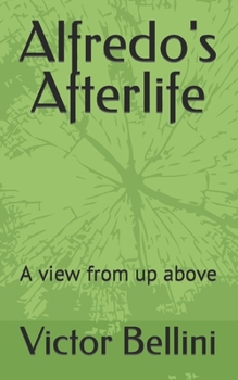 Paperback Alfredo's Afterlife: A view from up above Book