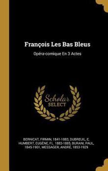 Hardcover François Les Bas Bleus: Opéra-comique En 3 Actes [French] Book