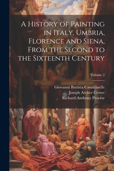 Paperback A History of Painting in Italy, Umbria, Florence and Siena, From the Second to the Sixteenth Century; Volume 2 Book