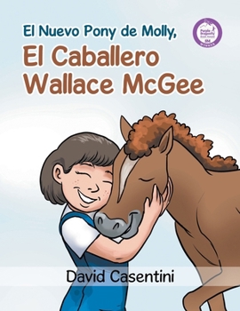 Molly's New Pony Sir Wallace McGee: A Story of Courage to Be All You Can Be!