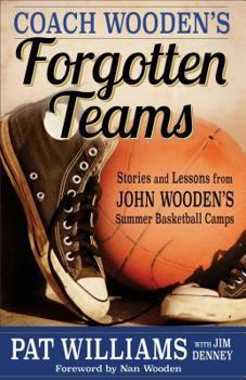 Hardcover Coach Wooden's Forgotten Teams: Stories and Lessons from John Wooden's Summer Basketball Camps Book