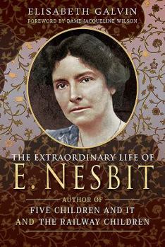 Hardcover The Extraordinary Life of E Nesbit: Author of Five Children and It and the Railway Children Book