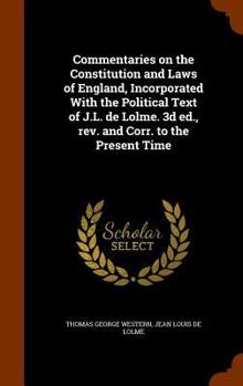 Hardcover Commentaries on the Constitution and Laws of England, Incorporated with the Political Text of J.L. de Lolme. 3D Ed., REV. and Corr. to the Present Tim Book