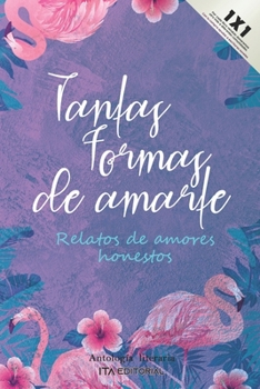 Paperback Tantas formas de amarte: Relatos de amores honestos [Spanish] Book