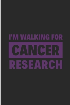 I'm Walking For Cancer Research: Cancer Research Notebook/Journal (6 X 9)