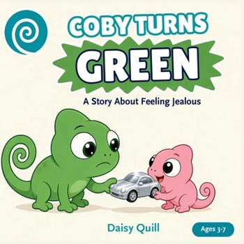 Coby Turns Green: A Story About Feeling Jealous (A Sharing and Big Feelings Book for Kids Ages 3-7) (Coby the Feelings Chameleon)