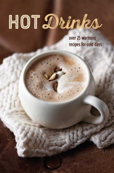 Hardcover Hot Drinks: Over 25 Warming Recipes for Cold Days Book
