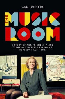 Paperback The Music Room: A Story of Art, Friendship, and Gathering in Betty Freeman's Beverly Hills Home Book