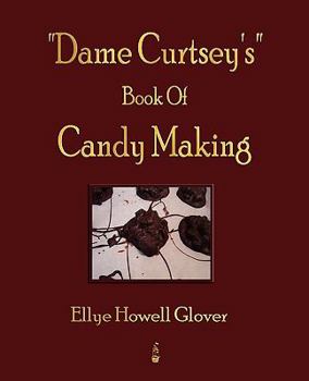 Paperback "Dame Curtsey's" Book Of Candy Making - 1920 Book