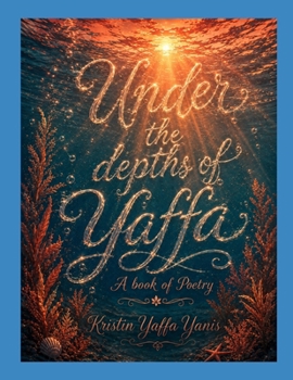 Under the Depths of Yaffa Yanis: A Book of Poetry