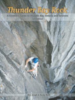 Unknown Binding Thunder Bay Rock - A Climber's Guide to Thunder Bay, Ontario and Environs Book