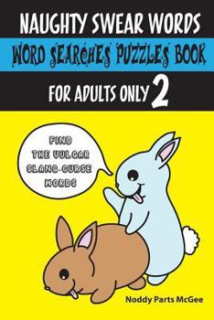Naughty Swear Words Word Searches Puzzles Book for Adults Only 2: Find the Vulgar Slang-Curse Words