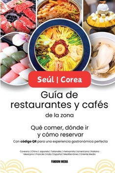 Seúl | Corea Guía de restaurantes y cafés de la zona - Qué comer, dónde ir y cómo reservar, con código QR para una experiencia gastronómica perfecta (Guía de Viaje de Corea) (Spanish Edition)