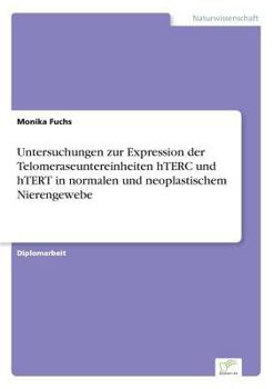 Untersuchungen Zur Expression Der Telomeraseuntereinheiten Hterc Und Htert in Normalen Und Neoplastischem Nierengewebe