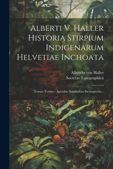 Alberti V. Haller Historia Stirpium Indigenarum Helvetiae Inchoata: Tomus Tertius : Apetalae Staminibus Inconspicuis...