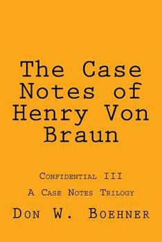 Paperback The Case Notes of Henry Von Braun: Confidential III Book