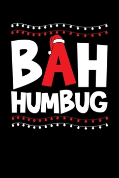 Bah Humbug: Bah Humbug Notebook | Anti Christmas Santa Claus Hater Winter Holiday Season Mini Notepad Funny Humor Gift College Ruled (6"X9")