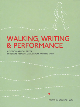Paperback Walking, Writing and Performance: Autobiographical Texts by Deirdre Heddon, Carl Lavery and Phil Smith Book