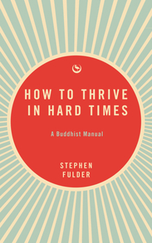 Paperback How to Thrive in Hard Times: A Buddhist Manual Book
