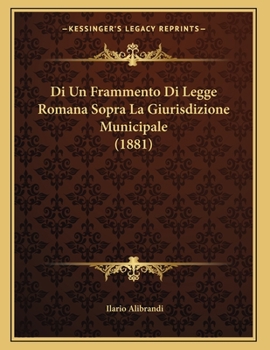 Paperback Di Un Frammento Di Legge Romana Sopra La Giurisdizione Municipale (1881) [Italian] Book
