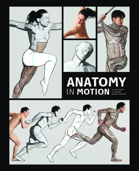 Anatomy in Motion: An Artist's Guide to Capturing Dynamic Movement