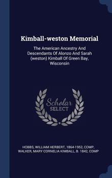 Kimball-Weston Memorial. The American Ancestry and Descendants of Alonzo and Sarah (Weston) Kimball of Green Bay, Wisconsin