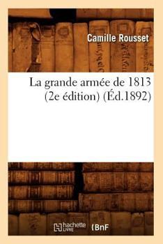 Paperback La Grande Armée de 1813 (2e Édition) (Éd.1892) [French] Book