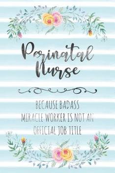 Paperback Perinatal Nurse: Because Badass Miracle Worker Is Not An Official Job Title Book